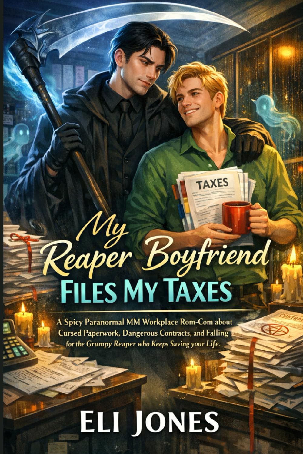 My Reaper Boyfriend Files My Taxes: A Spicy Paranormal MM Workplace Rom-Com about Cursed Paperwork, Dangerous Contracts, and Falling for the Grumpy Reaper who Keeps Saving your Life.