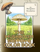 The mushroom sketch & color book: A mushroom coloring book with 25+ detailed illustrations & nature descriptions