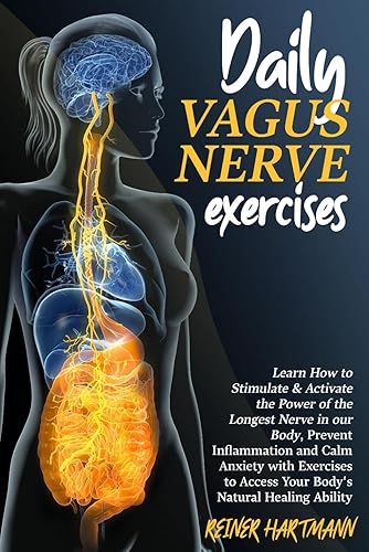 DAILY VAGUS NERVE EXERCISES: Learn How to Stimulate &amp; Activate the Power of the Longest Nerve in our Body, Prevent Inflammation and Calm Anxiety with ... Mindset: Understanding the Polyvagal Theory)