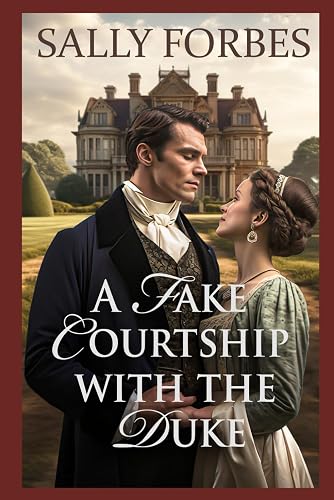 A Fake Courtship with the Duke: A Historical Regency Romance Novel