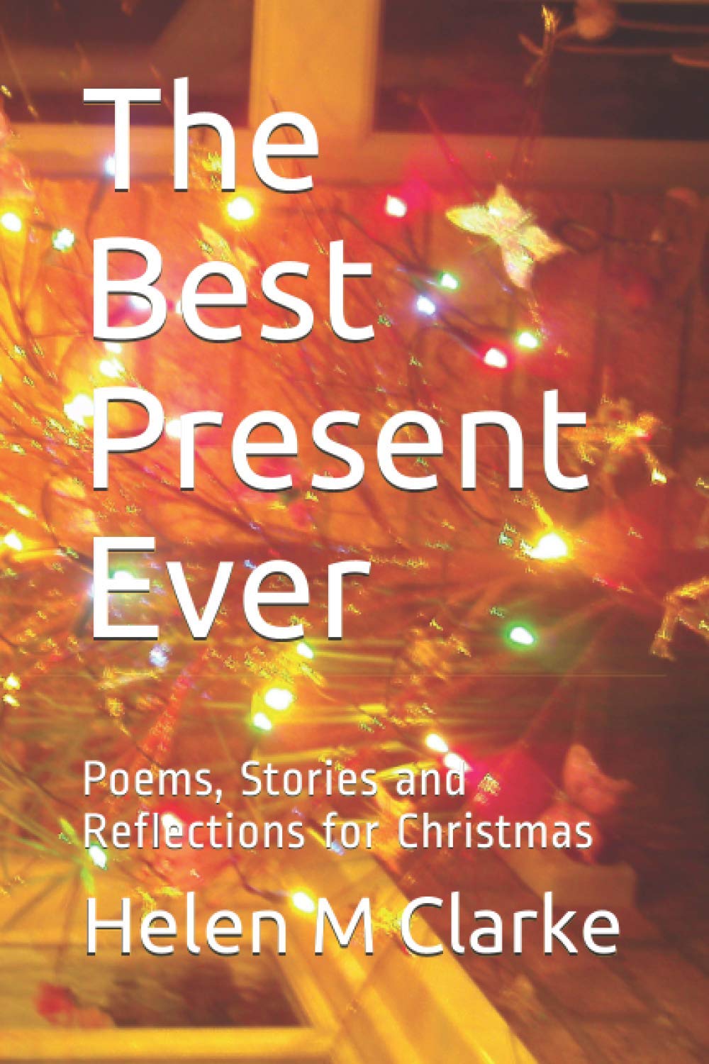 The Best Present Ever: Poems, Stories and Reflections for Christmas
