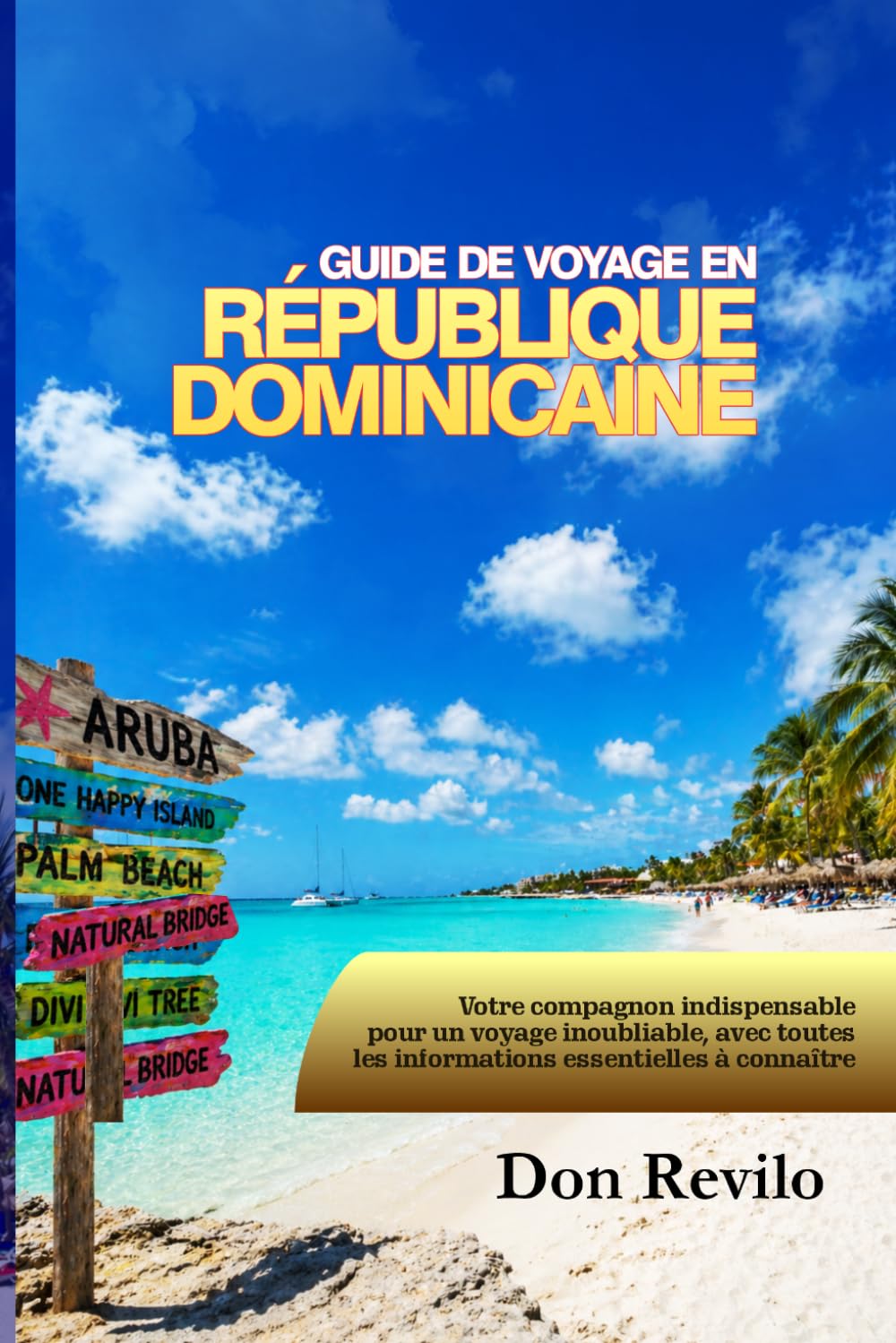 GUIDE DE VOYAGE EN RÉPUBLIQUE DOMINICAINE: Votre compagnon indispensable pour un voyage inoubliable, avec toutes les informations essentielles à connaître