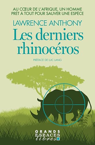 Les Derniers Rhinocéros (Grands Espaces Libres): Au coeur de l'Afrique, un homme prêt à tout pour sauver une espèce