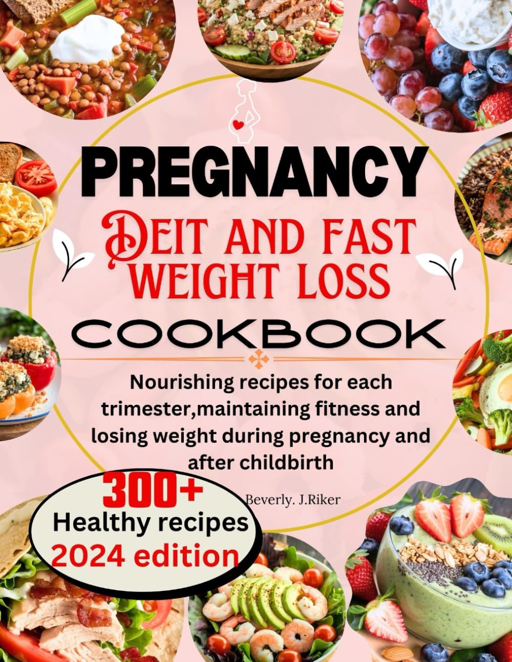 Pregnancy diet and fast weight loss cookbook:: Nourishing recipes for each trimester,maintaining fitness and losing weight during pregnancy and after childbirth.