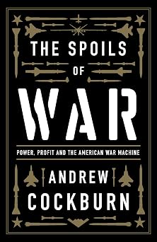 The Spoils of War Power, Profit and the American War Machine