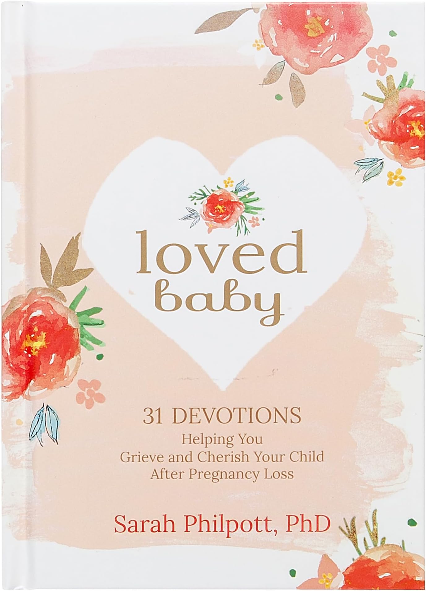 Loved Baby: 31 Devotions Helping You Grieve and Cherish Your Child after Pregnancy Loss (Hardcover) – A Devotional Book on How to Cope, Mourn and Heal after Losing a Baby