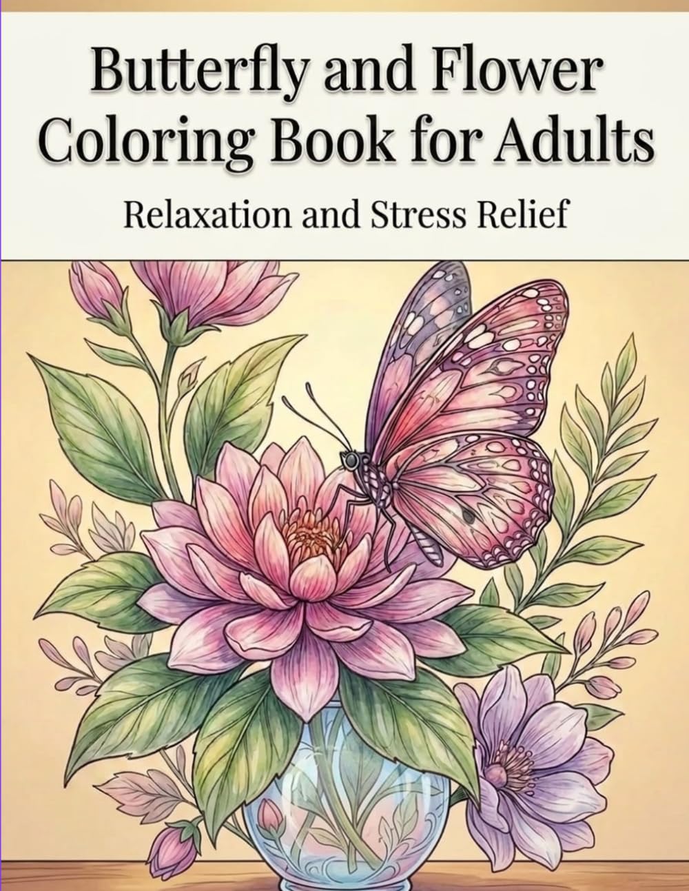 Butterfly and Flower Coloring Book for Adults: Relaxation and Stress Relief
