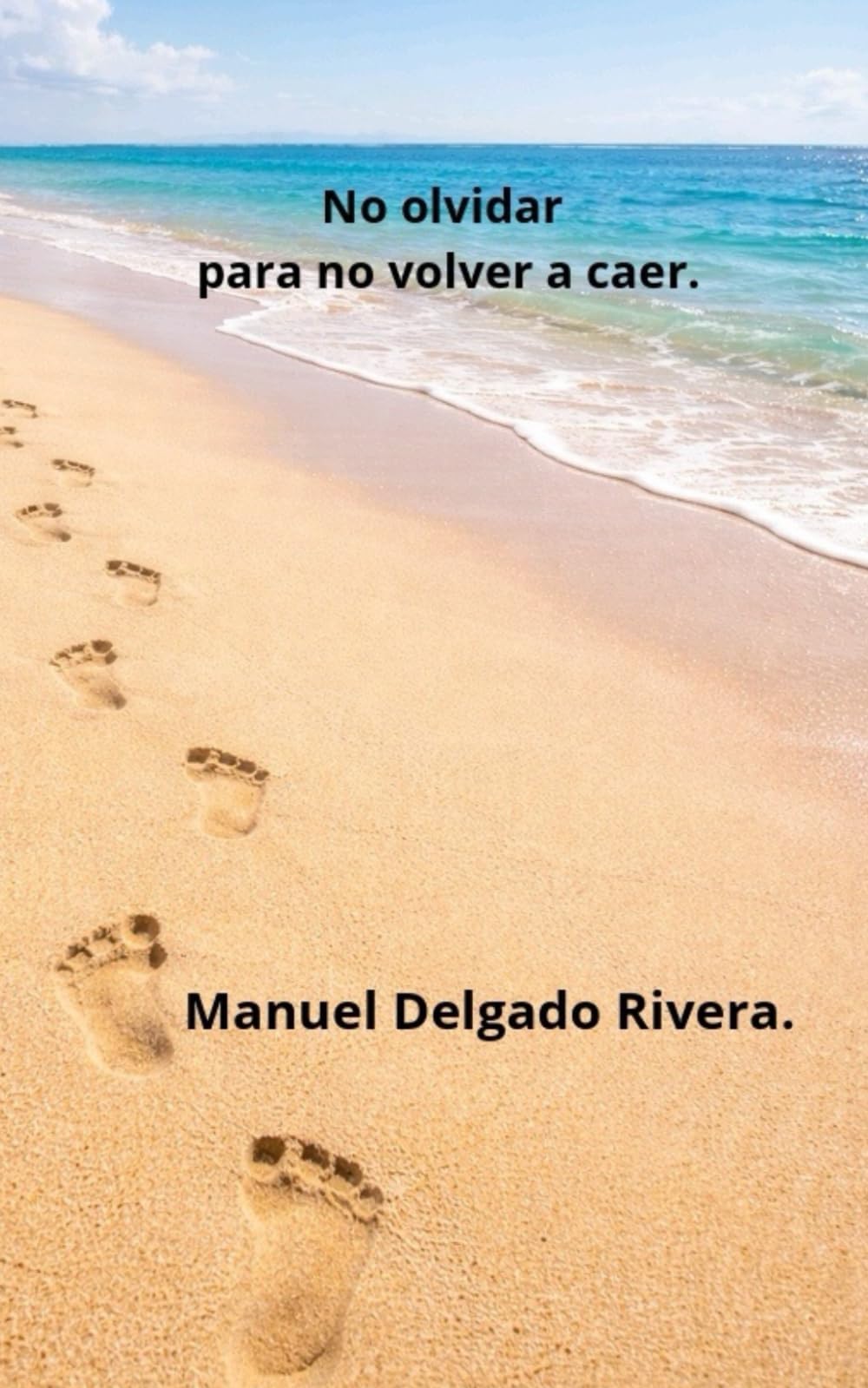 No olvidar para no volver a caer.: Cómo caminar con Dios sin tener que olvidar tu pasado.