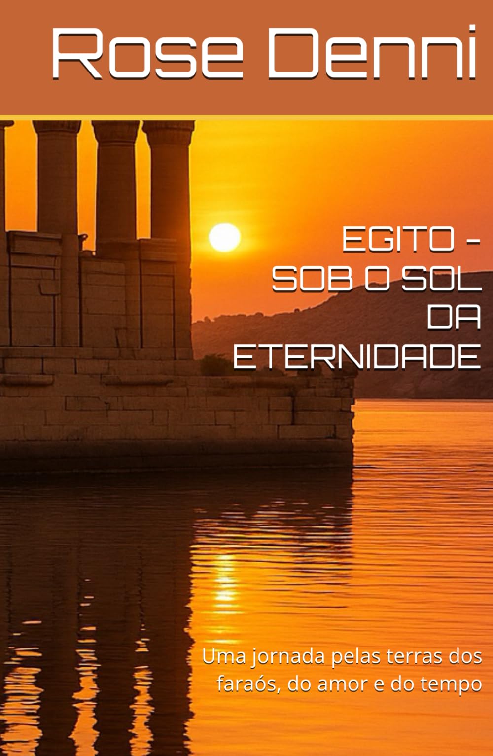 EGITO - SOB O SOL DA ETERNIDADE: Uma jornada pelas terras dos faraós, do amor e do tempo (Entre nós e o mundo) (Portuguese Edition)
