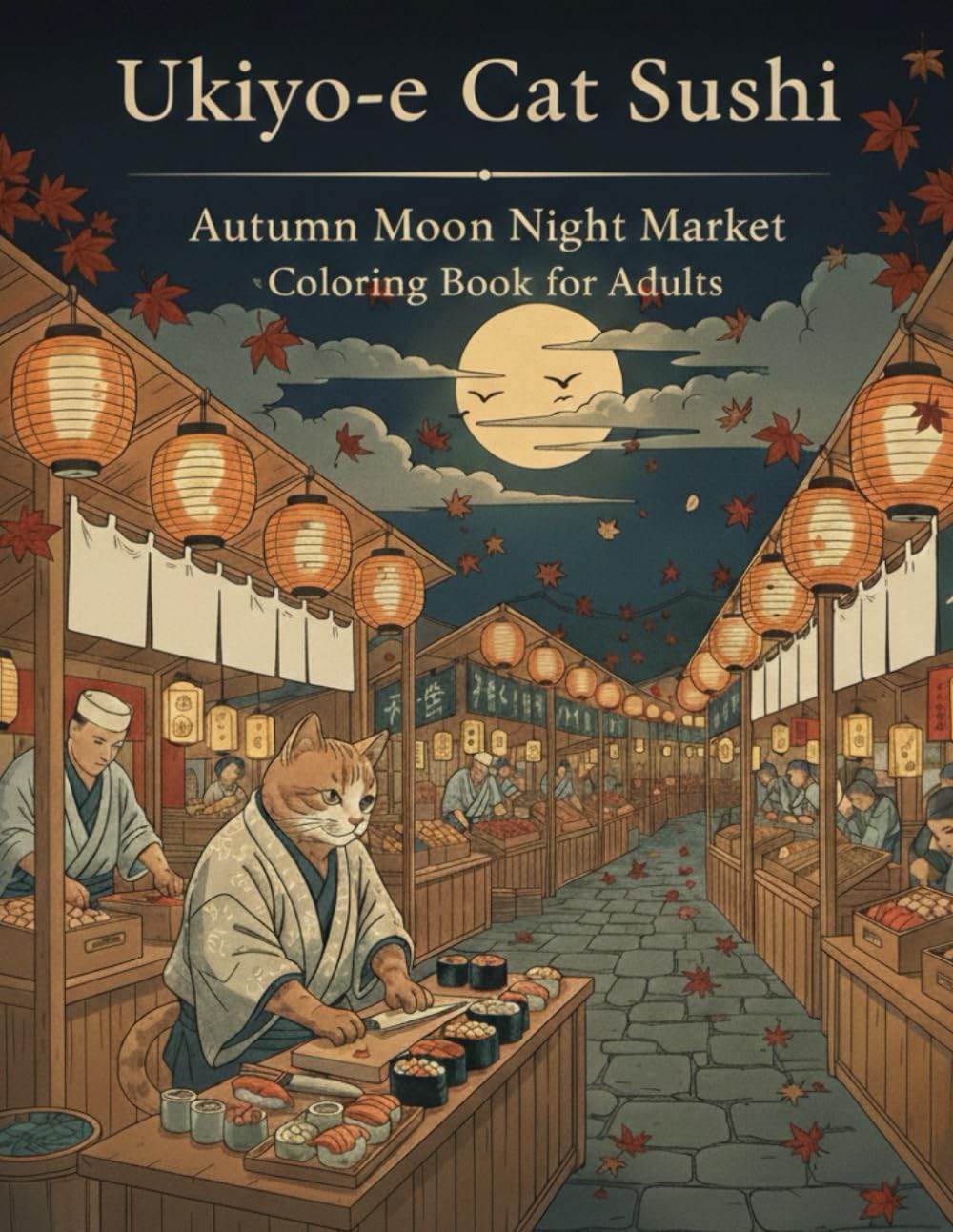 Ukiyo-e Cat Sushi: Autumn Moon Night Market: A Relaxing Ukiyo-e Style Coloring Book for Adults