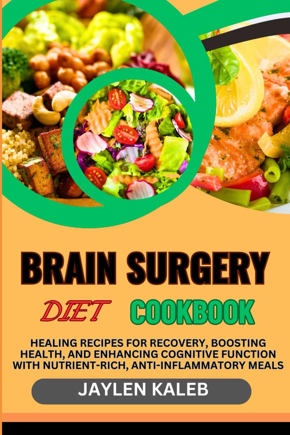 BRAIN SURGERY DIET COOKBOOK: Healing Recipes For Recovery, Boosting Health, And Enhancing Cognitive Function With Nutrient-Rich, Anti-Inflammatory Meals