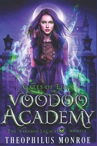 Voodoo Academy - The COMPLETE series: An Urban Fantasy Adventure (Gates of Eden/Shattered Gates Universe)