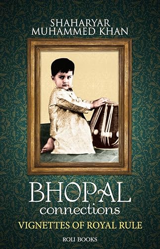 Bhopal Connections Vignettes of Royal Rule
