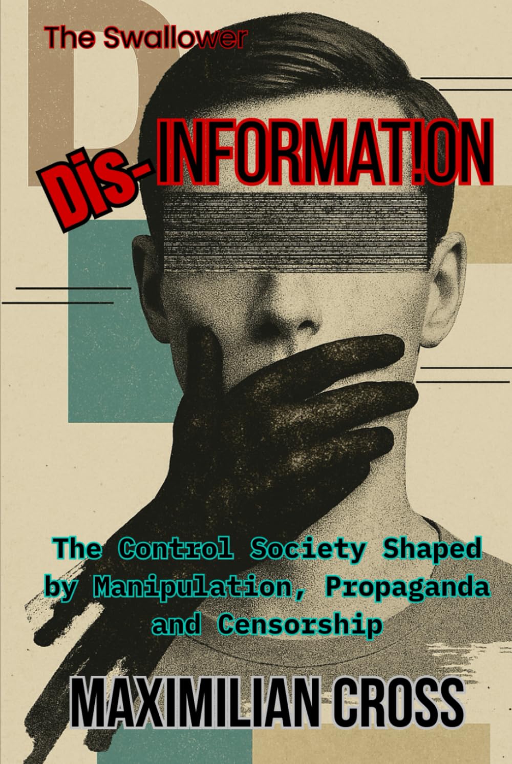 Dis-Information: The Control Society Shaped by Manipulation, Propaganda and Censorship (The Swallower)