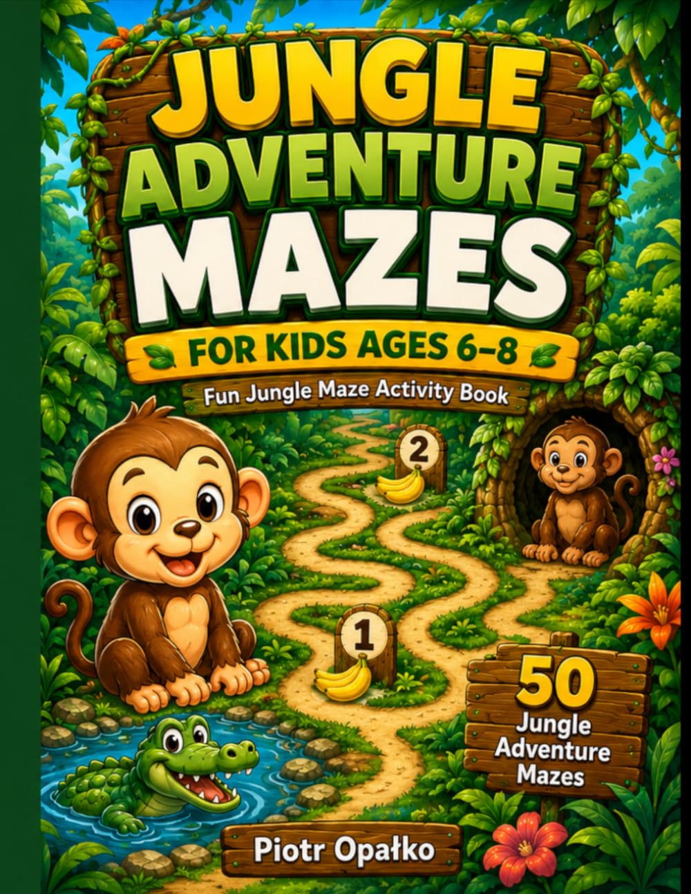 Jungle Adventure Mazes for Kids Ages 6–8: Fun Jungle Maze Activity Book with 50 Jungle Adventure Mazes