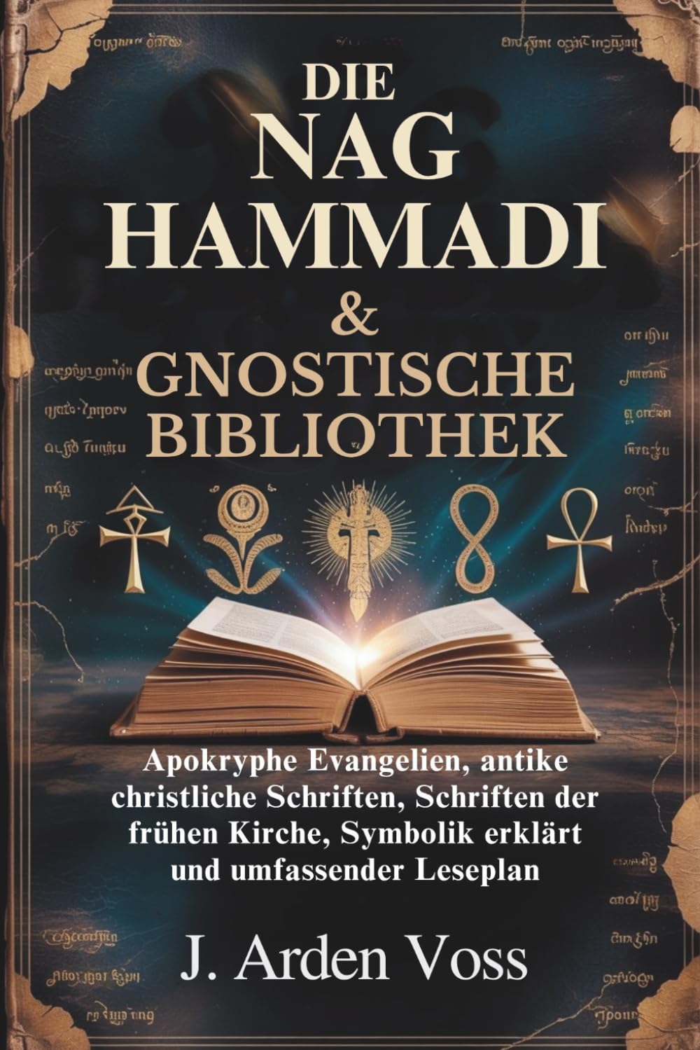DIE NAG HAMMADI & GNOSTISCHE BIBLIOTHEK: Apokryphe Evangelien, antike christliche Schriften, Schriften der frühen Kirche, Symbolik erklärt und umfassender Leseplan