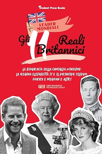 Gli 11 reali britannici: La biografia della famiglia Windsor: la regina Elisabetta II e il principe Filippo, Harry &amp; Meghan e altri (libro biografico per ragazzi e adulti)