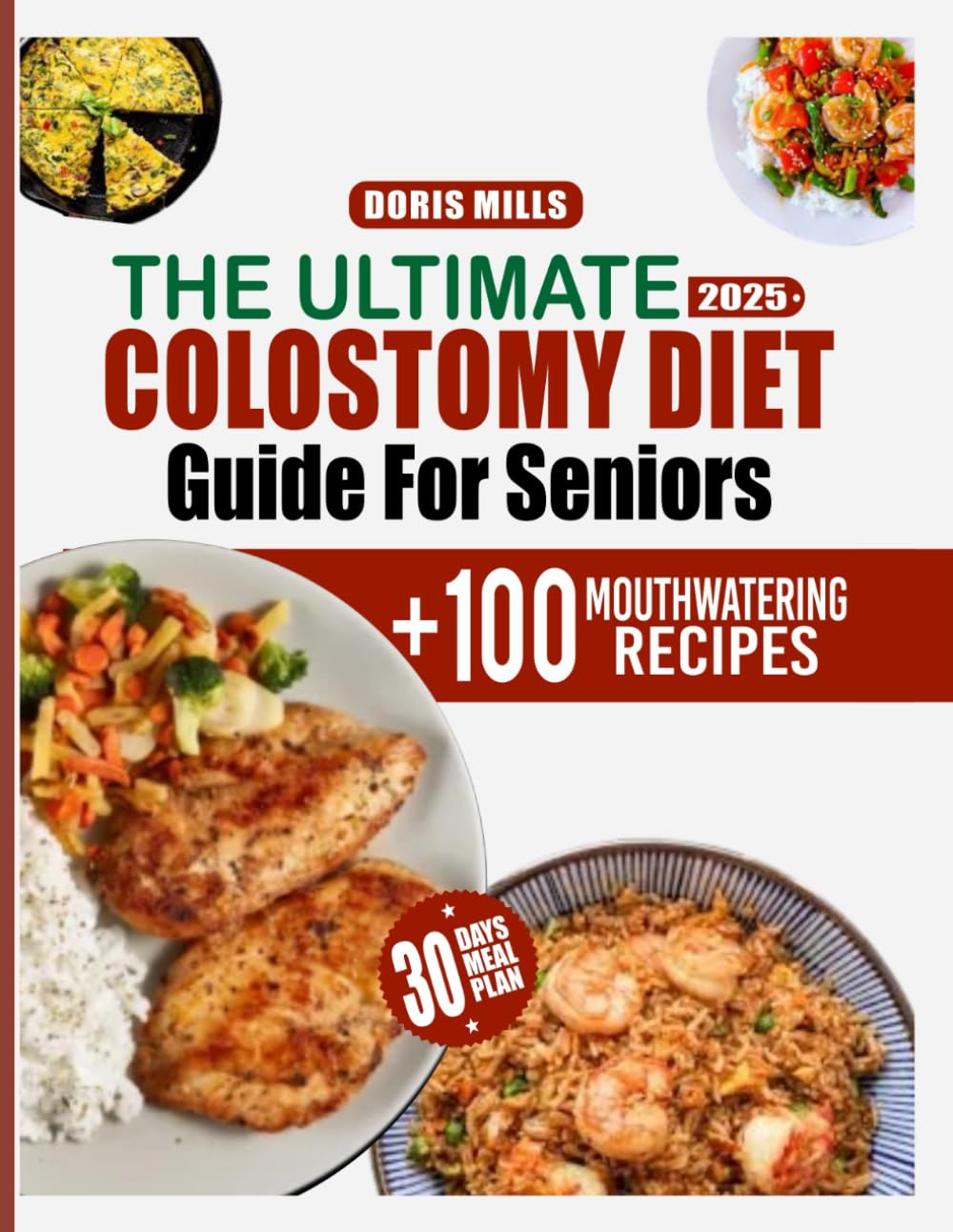 The Ultimate Colostomy Diet Guide For Seniors: Easy-to-Follow Meal Plans, Nutritional Tips, and Delicious Recipes to Support Recovery and Boost Health After Surgery      Paperback – December 12, 2024