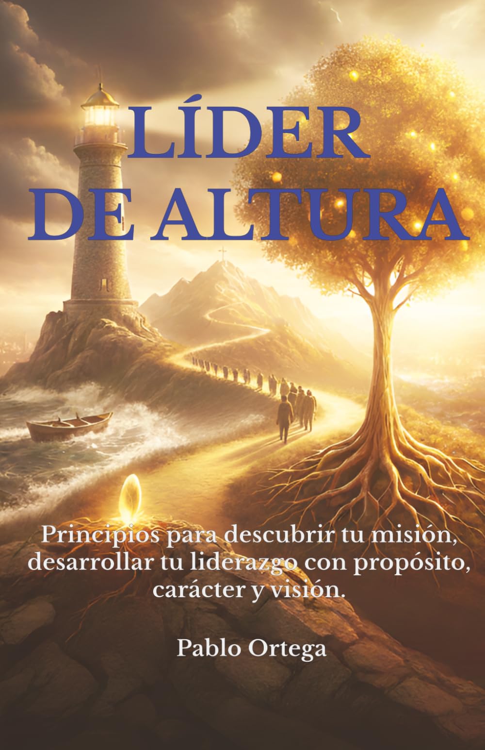 Líder de Altura: Principios para desarrollar tu liderazgo con propósito, carácter y visión.