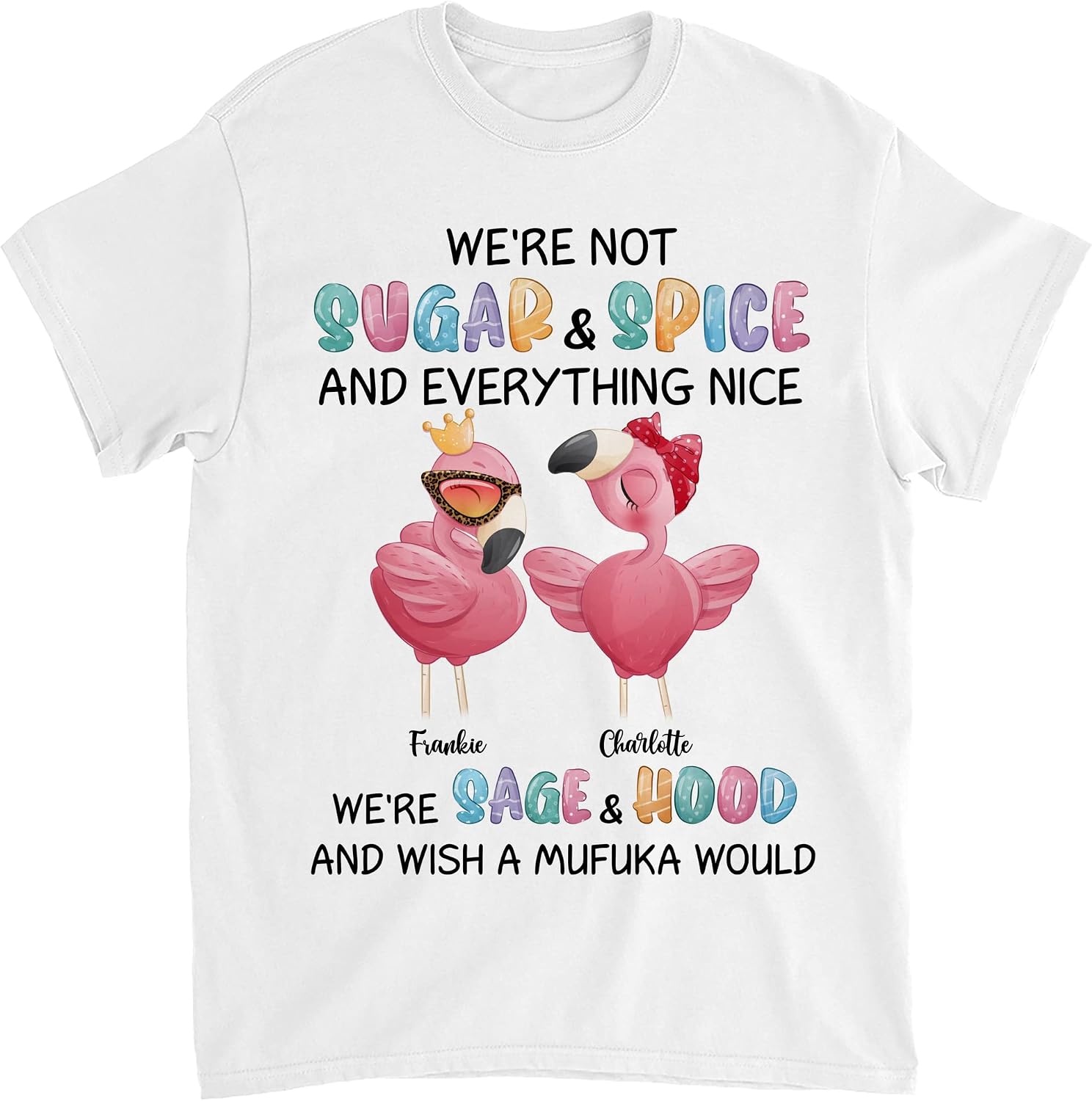 Gossby Personalized Custom Shirt - We're not Sugar and Spice, and Everything Nice Custom Friends Sisters Besties