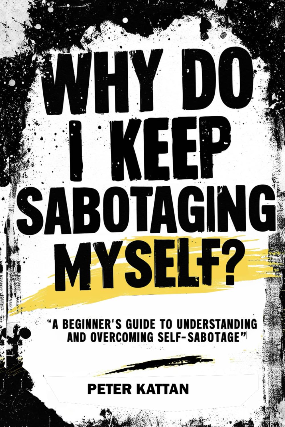 Why Do I Keep Sabotaging Myself? A Beginner’s Guide to Understanding and Overcoming Self‐Sabotage