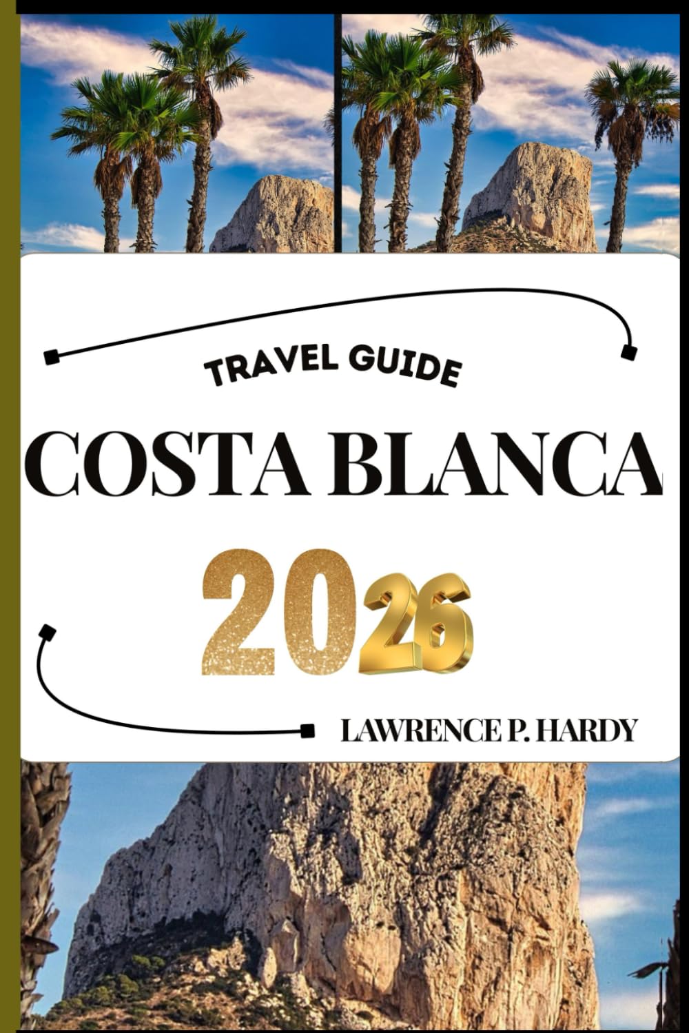 COSTA BLANCA TRAVEL GUIDE: Your Travel Companion To Wander, Explore, And Savor The Highlights Of This Must-Visit Destination (World_Travelling_Series)
