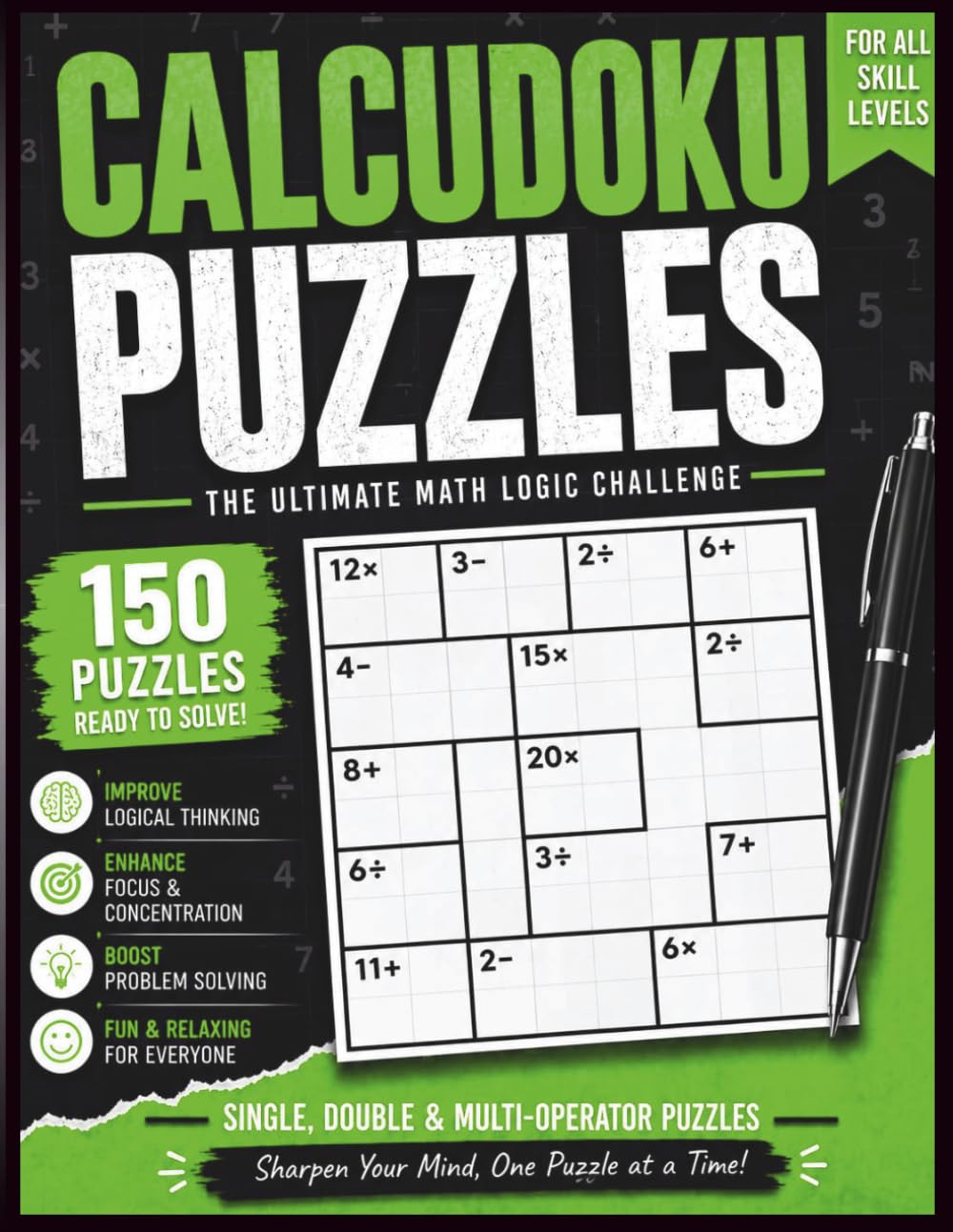 Calcudoku Puzzles 150 Math Logic Challenges Level 2 for Adults & Teens: 150 Challenging Calcudoku Puzzles to Improve Logic, Focus, and Problem-Solving Skills