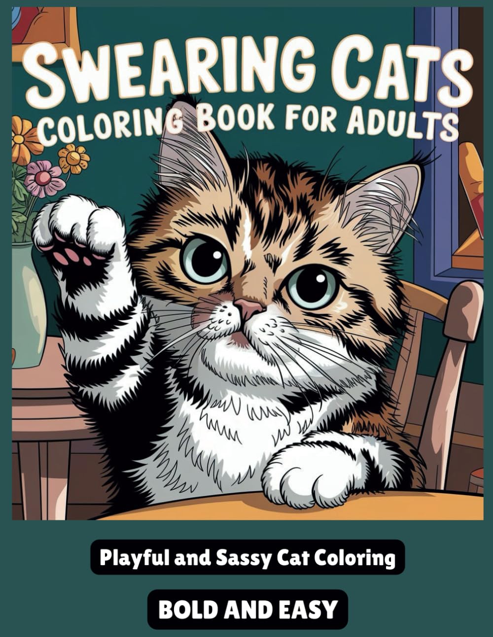Swearing Cats Coloring Book for Adults:: Hilarious Cursing Cats to Color for Relaxation and Stress Relief |For Men and Women Who Love Sassy Felines and Some Light hearted Fun