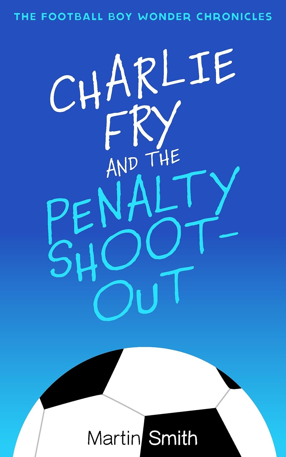 Charlie Fry and the Penalty Shootout The Football Boy