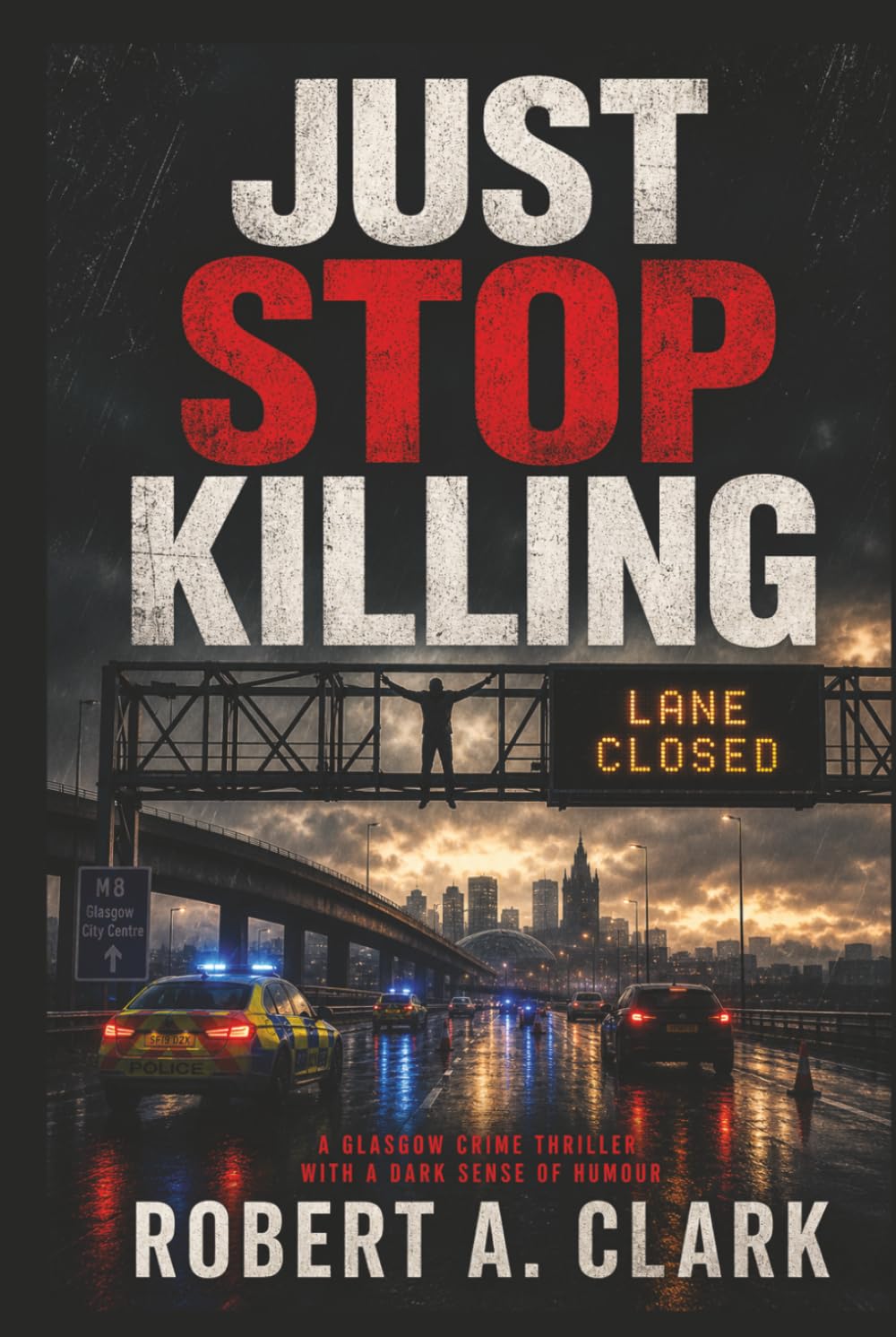 Just Stop Killing: A Glasgow Crime Thriller with a Dark Sense of Humour