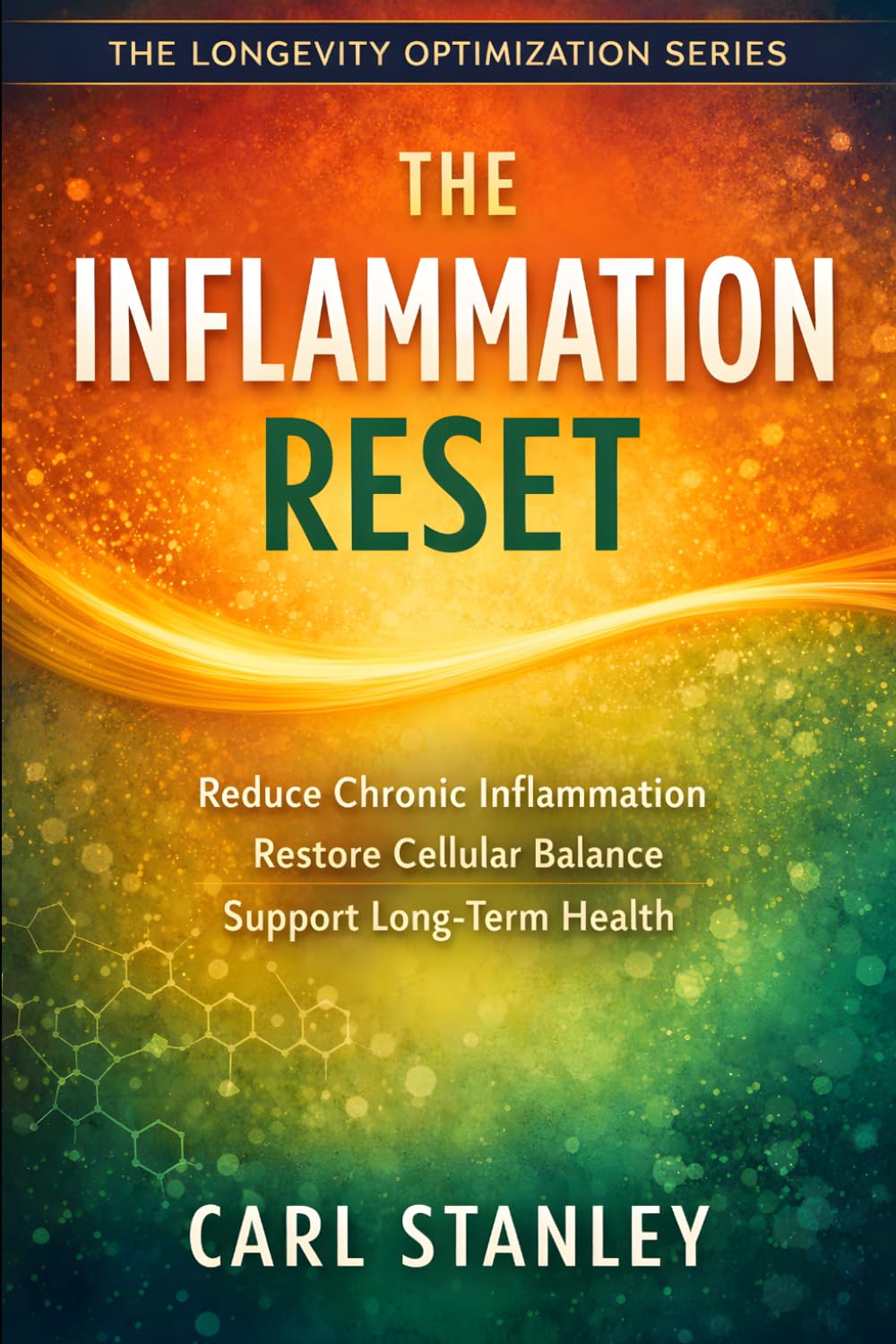 The Inflammation Reset: Reduce Chronic Inflammation, Restore Cellular Balance, and Support Long-Term Health (The Longevity Optimization Series)