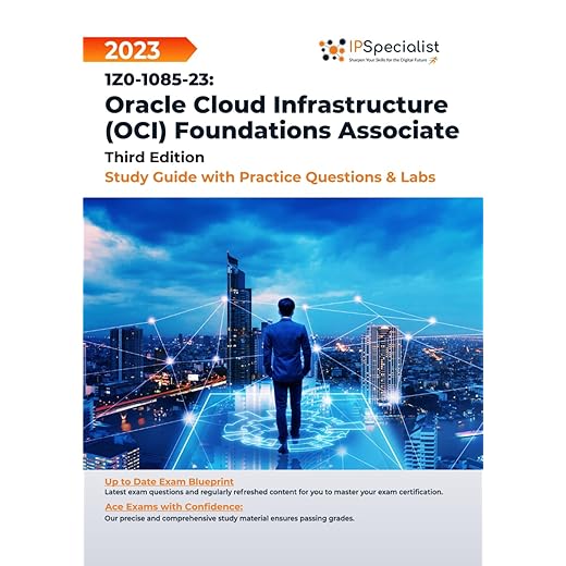 1Z0-1085-23: Oracle Cloud Infrastructure (OCI) Foundations Associate Study Guide with Practice Questions and Labs: Third Edition - 2023