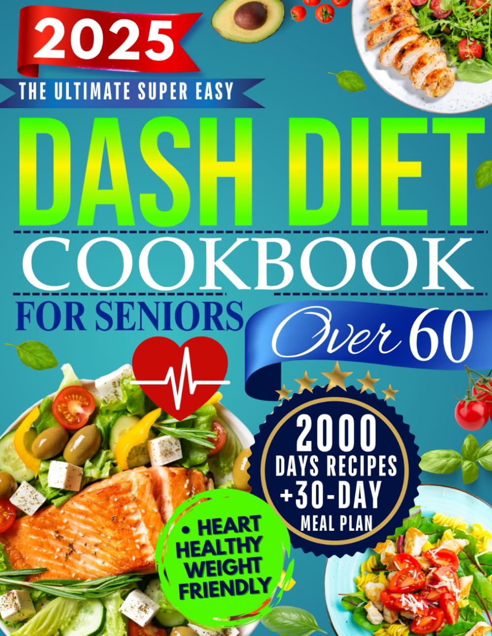 The Super Easy Dash Diet CookBook for Seniors Over 60: Quick & Delicious Low-Sodium Recipes + 30-Day Meal Plan to Lower Blood Pressure, Lose Weight, and Enjoy Flavor Without Sacrifice!      Paperback – February 21, 2025