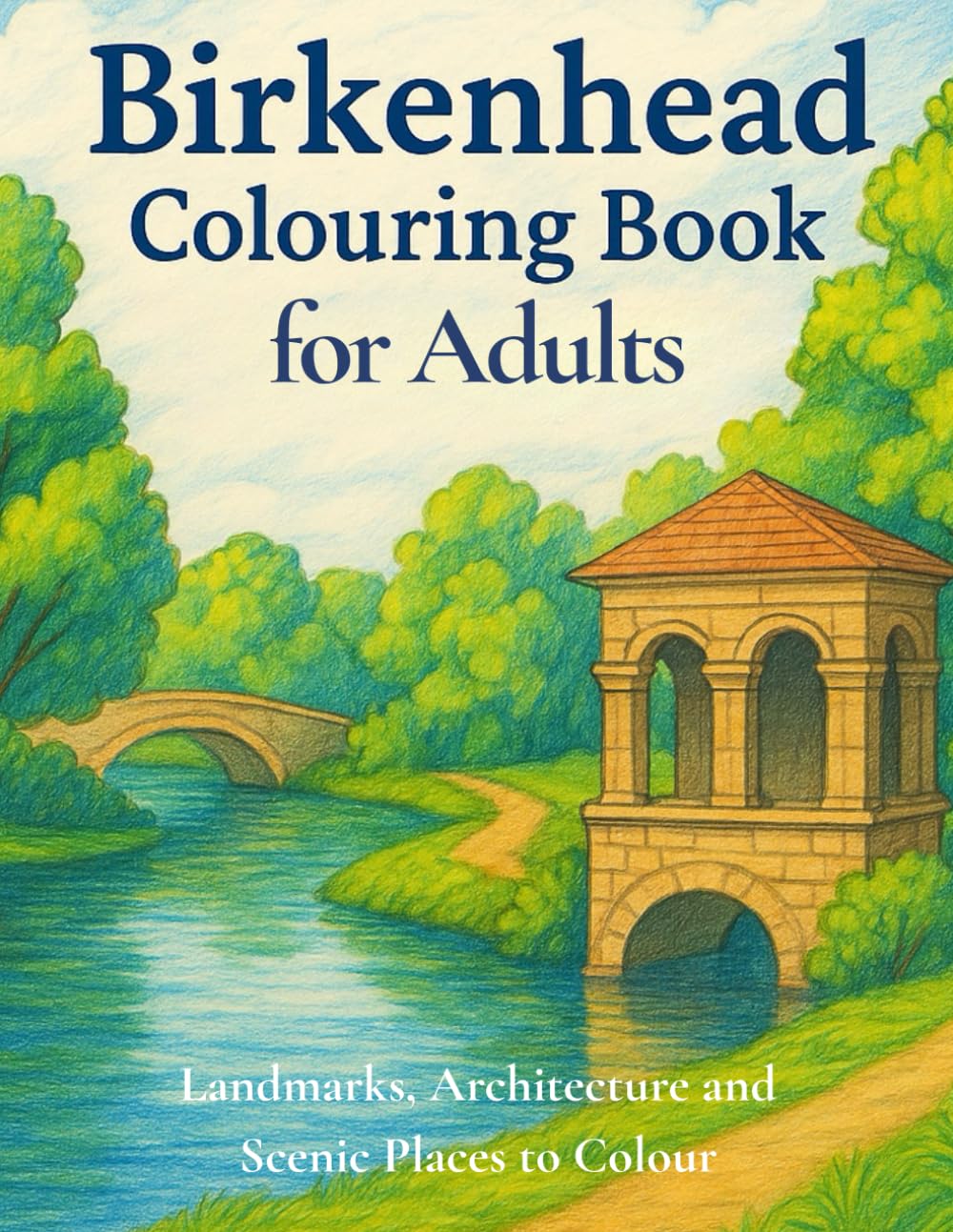 BIRKENHEAD COLOURING BOOK FOR ADULTS.: Landmarks, Architecture and Scenic Places to Colour