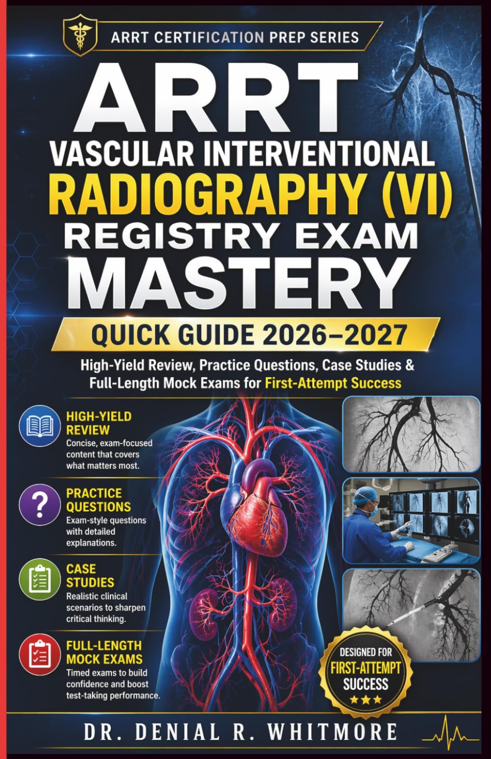 ARRT Vascular Interventional Radiography (VI) Registry Exam Mastery Quick Guide 2026–2027: High-Yield Review, Practice Questions, Case Studies & Full-Length Mock Exams for First-Attempt Success