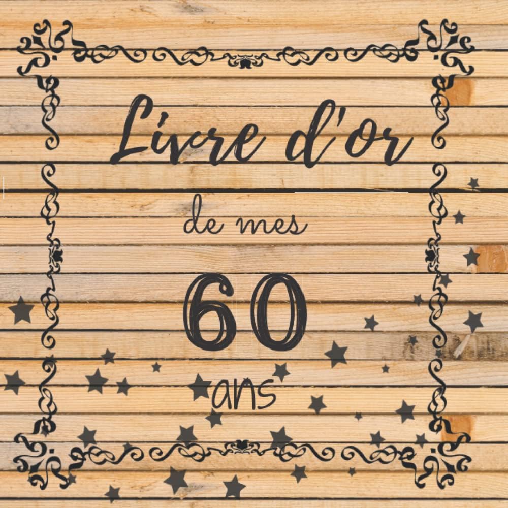 LIVRE D'OR DE MES 60 ANS: Carnet d'anniversaire de mes 60 ans | livre d'anniversaire à compléter | message et photo à compléter | carnet ... carré 21,59 sur 21,59 cm (French Edition)