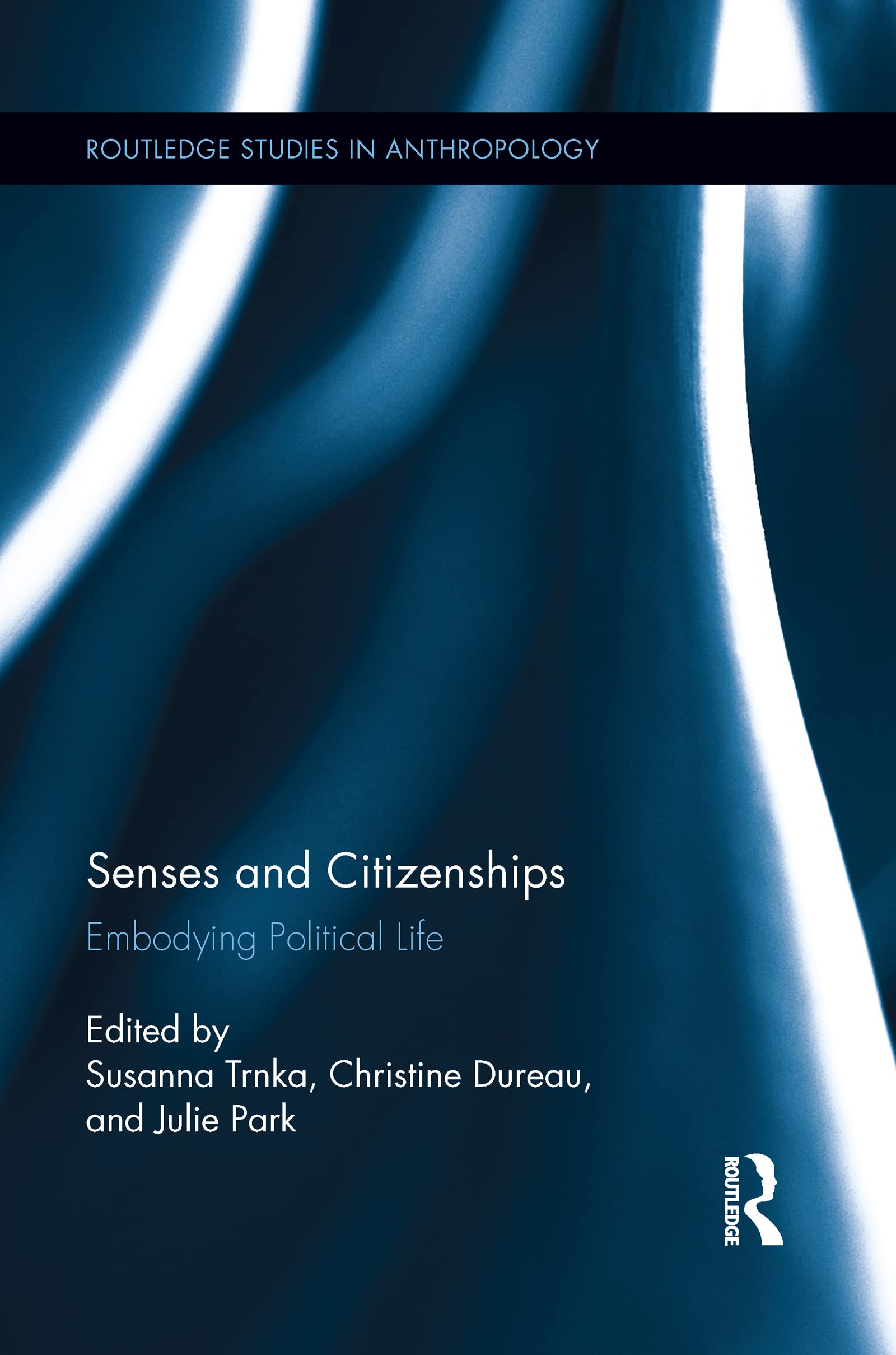Routledge Senses And Citizenships: Embodying Political Life (Routledge Studies In Anthropology)