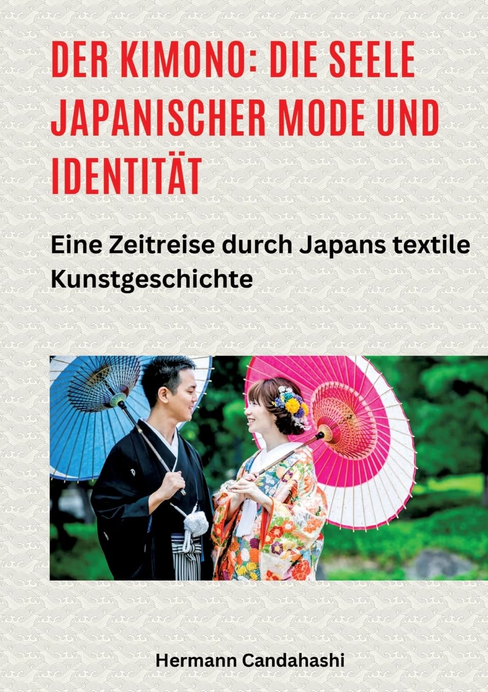 Der Kimono: Die Seele japanischer Mode und Identität: Eine Zeitreise durch Japans textile Kunstgeschichte