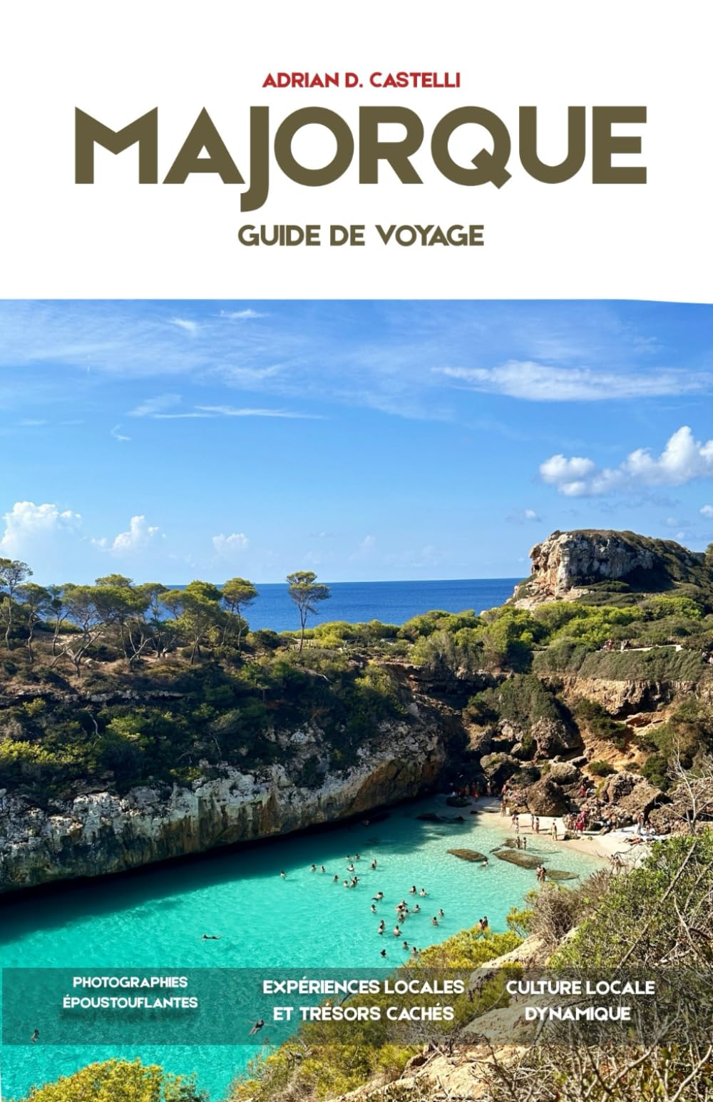 GUIDE DE VOYAGE DE MAJORQUE 2026: Plages secrètes, villages de montagne, routes panoramiques, cuisine locale et aventures méditerranéennes inoubliables