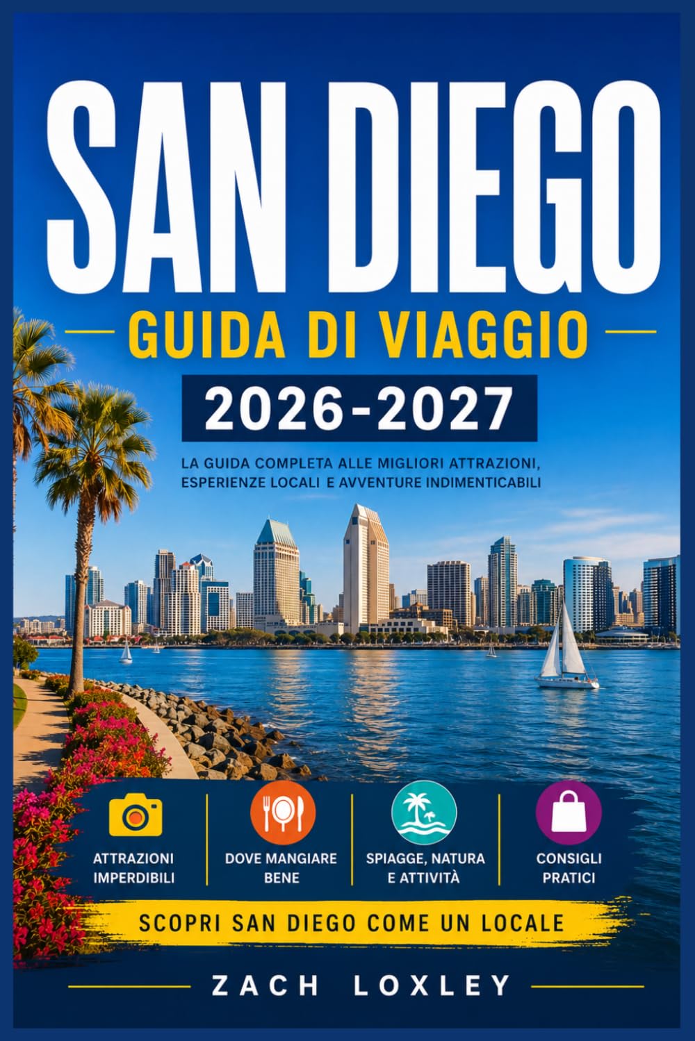 San Diego Guida Di Viaggio 2026-2027: Esplora coste baciate dal sole, quartieri storici e zone vivaci con itinerari dettagliati pensati sia per chi ... prima volta che per chi ci torna più volte.