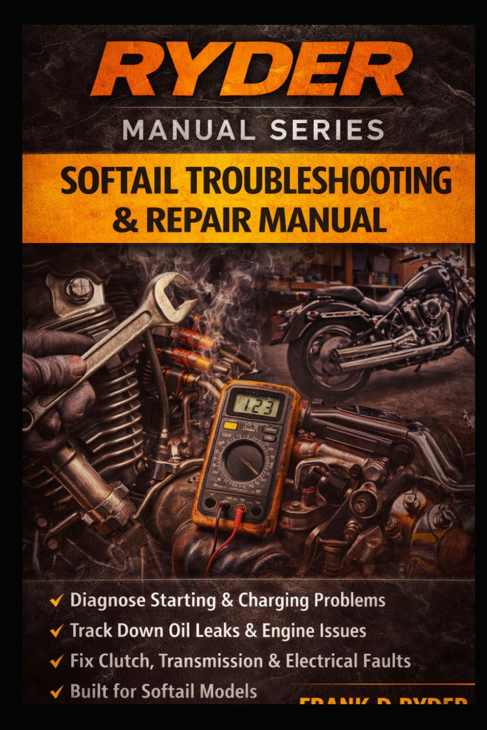 RYDER: Softail Troubleshooting & Repair Manual: Complete Diagnostic Guide for Starting, Charging, Ignition, Fuel System, and Engine Problems | Twin Cam Models 1999–2017 (RYDER Manual Series)