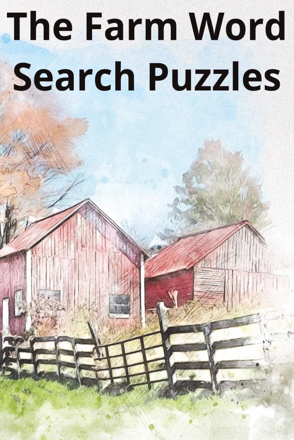 The Farm Word Search Puzzles: 55 Large-Print Farm-Themed Word Search Puzzles Featuring Animals, Crops, Tractors, Barnyard Life, and Country Fun for Adults, Teens, and Seniors