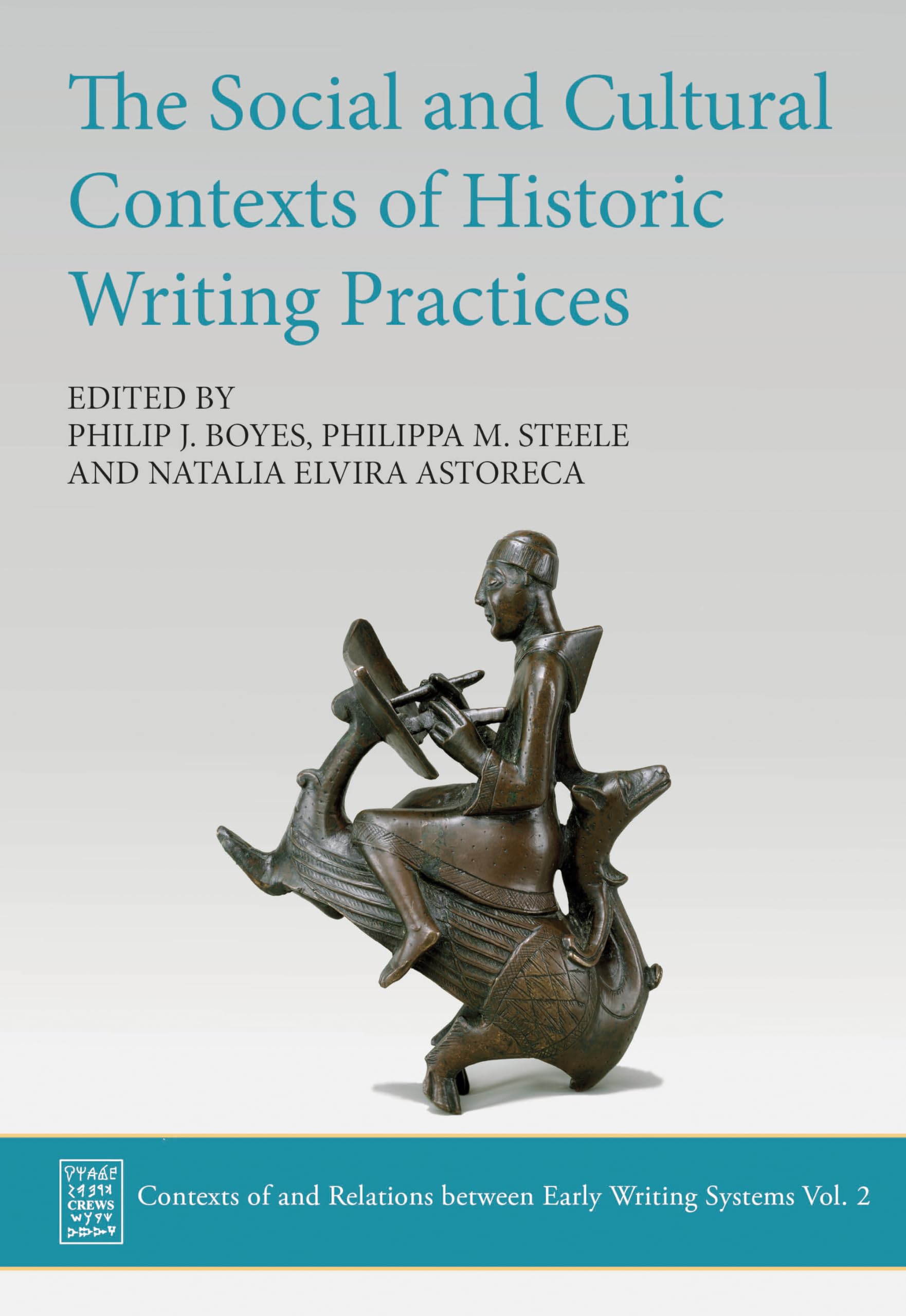The Social and Cultural Contexts of Historic Writing Practices: 2 (Contexts of and Relations Between Early Writing Systems)
