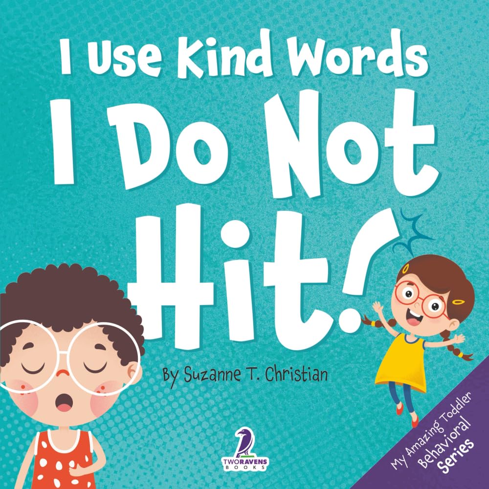 I Use Kind Words. I Do Not Hit!: An Affirmation-Themed Toddler Book About Not Hitting (Ages 2-4): 1 (My Amazing Toddler Behavioral Series)