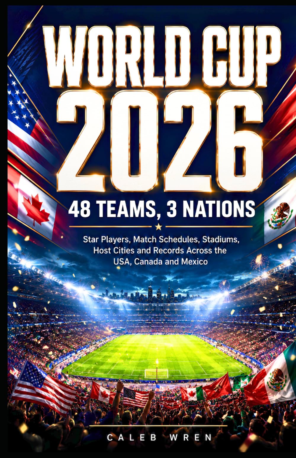 World Cup 2026-48 Teams, 3 Nations: Star Players, Match Schedules, Stadiums, Host Cities and Records Across the USA, Canada and Mexico