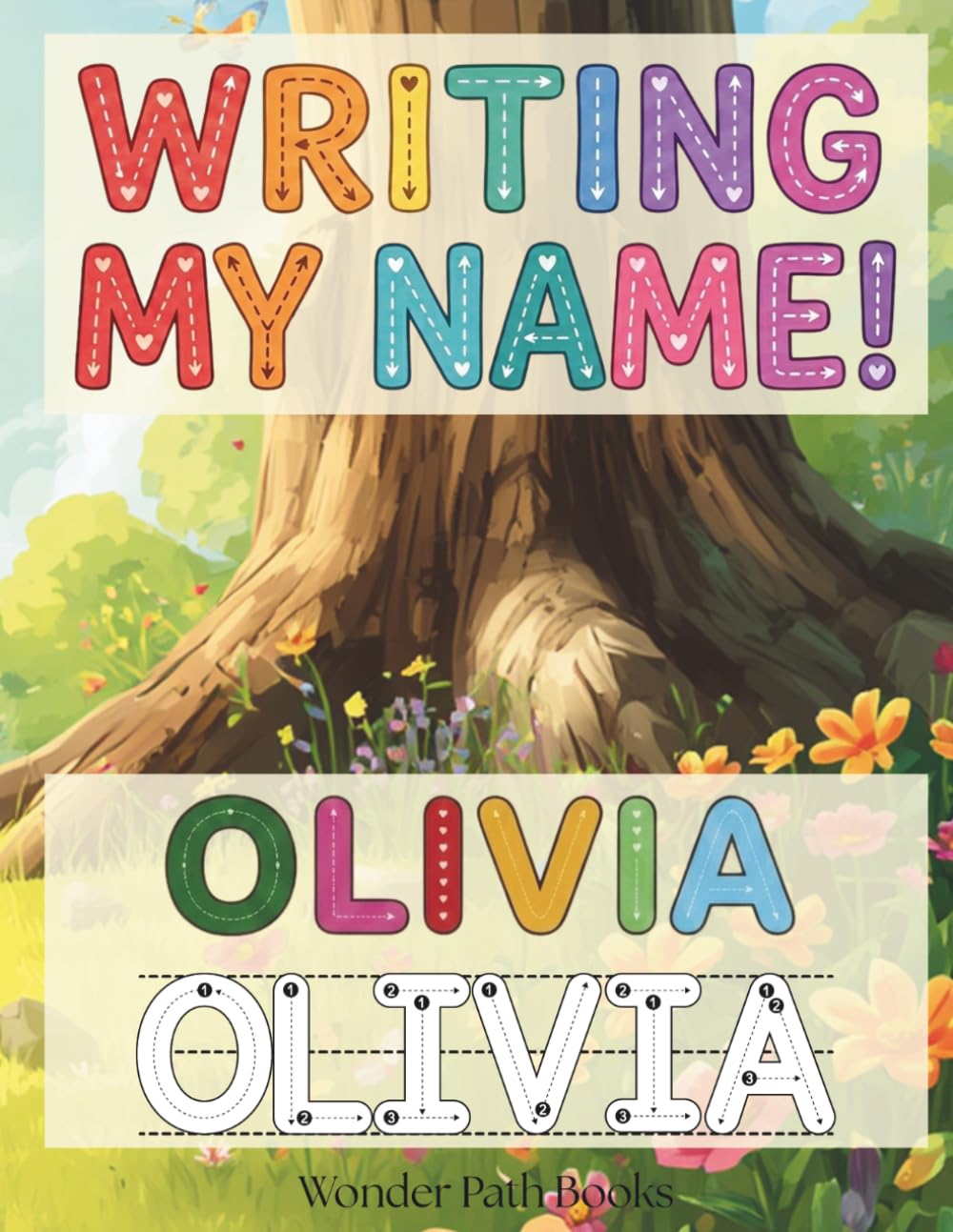 Writing My Name! - Olivia: Personalized Name Tracing and Handwriting Practice Workbook for Preschool, Kindergarten and Early Elementary Kids