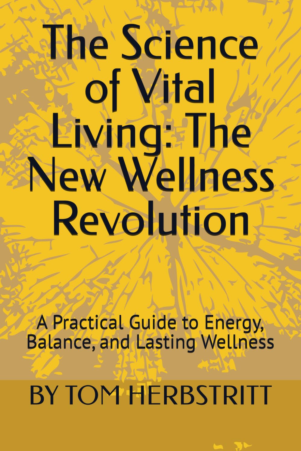 The Science of Vital Living: The New Wellness Revolution: A Practical Guide to Energy, Balance, and Lasting Wellness