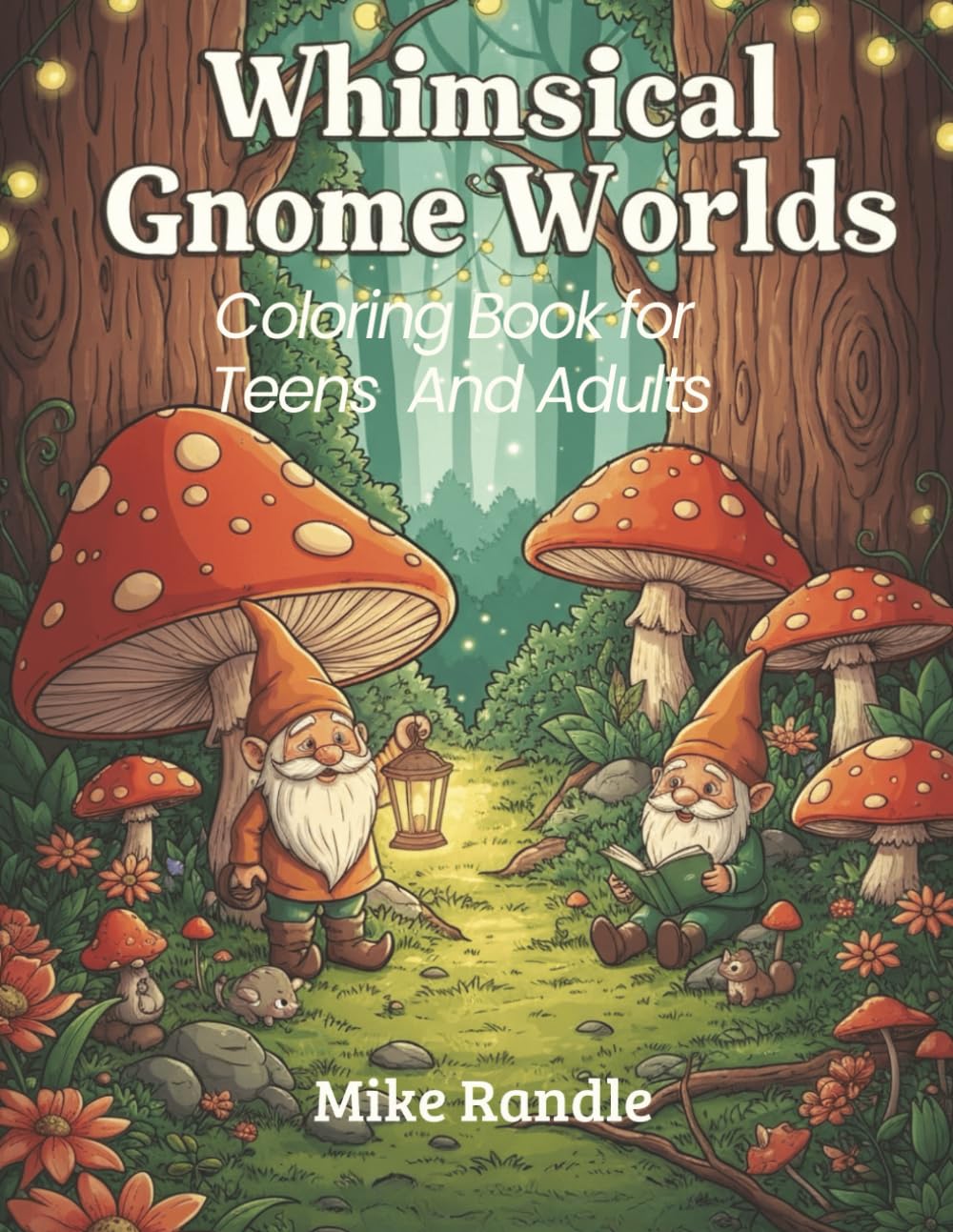 Whimsical Gnome Worlds: A Magical Coloring Adventure Through Cozy Forests & Hidden Gnome Villages