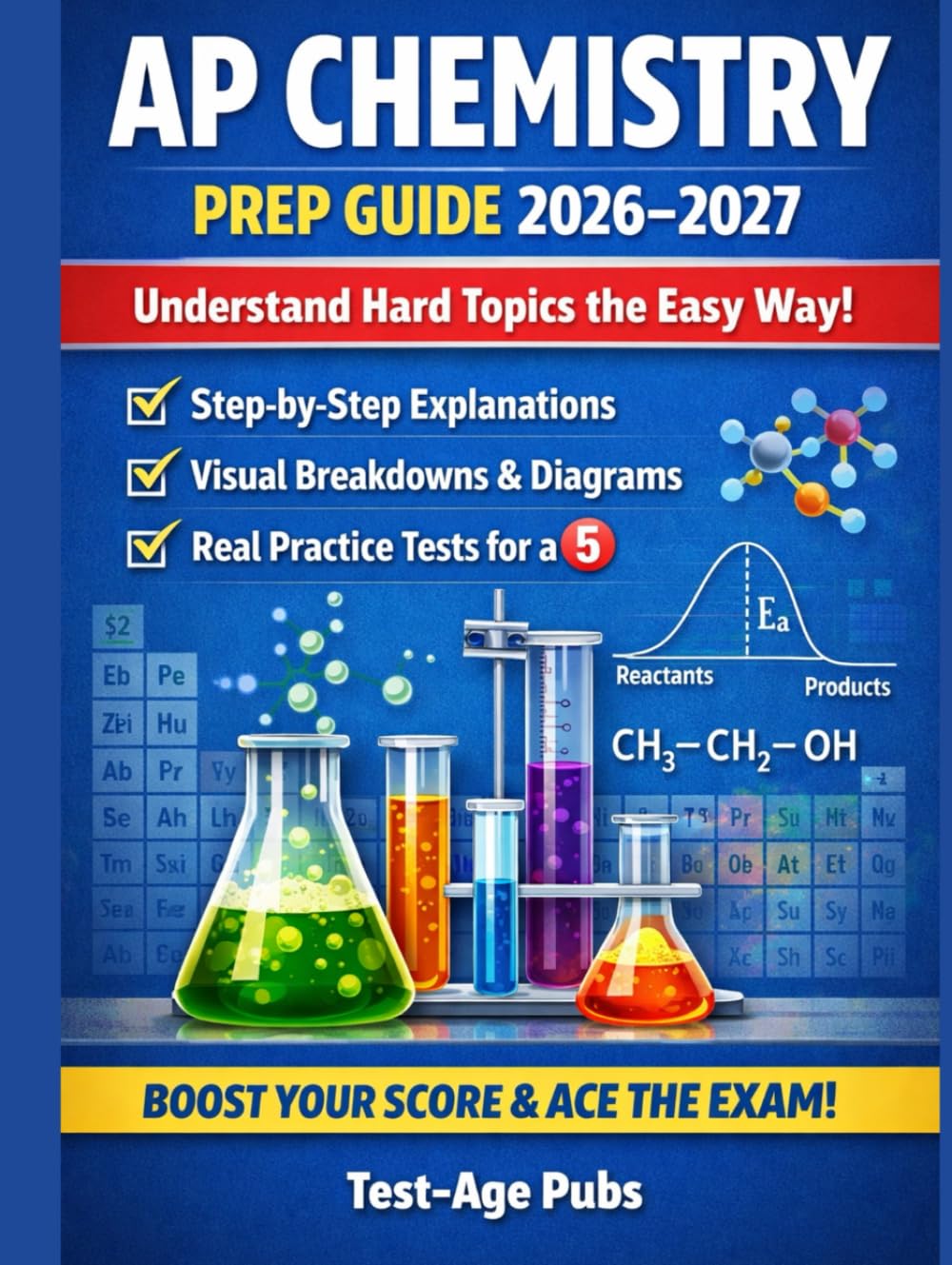 AP Chemistry Prep Guide 2026–2027: Understand Hard Topics the Easy Way with Step-by-Step Explanations, Visual Breakdowns & Real Practice Tests to Earn a 5