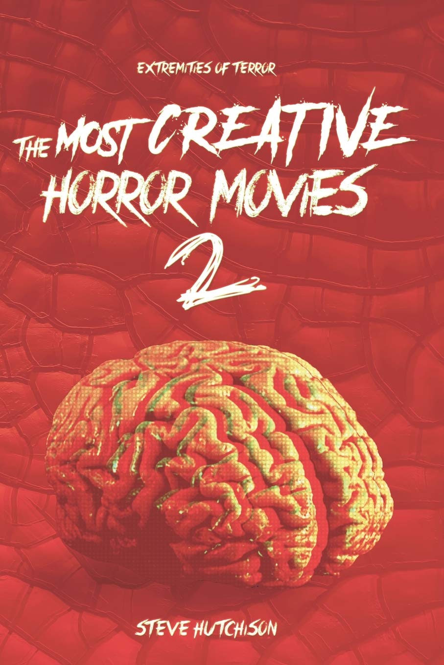 The Most Creative Horror Movies 2 (Extremities of Terror 2020 (Color))